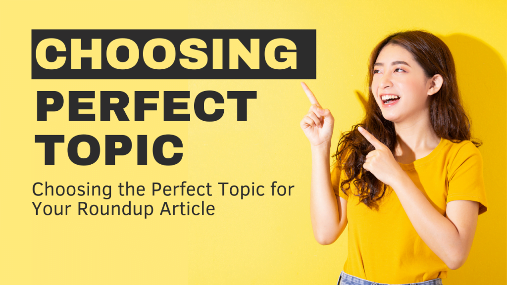 Choosing the Perfect Topic for Your Roundup Article by gizzmo